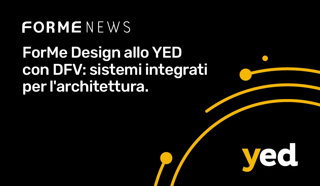 ForMe Design partecipa a YED dal 16 al 18 aprile insieme a DFV